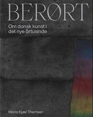 BERØRT - Om dansk kunst i det nye årtusinde